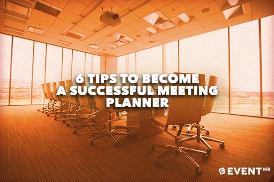 6 Tips to Become A Successful Meeting Planner